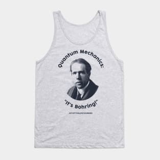 Quantum Mechanics: It's Bohring! Tank Top